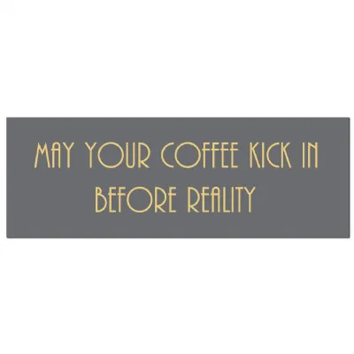 May Your Coffee Kick In Before Reality Gold Foil Plaque
