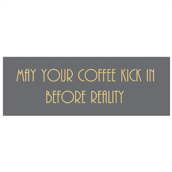 May Your Coffee Kick In Before Reality Gold Foil Plaque